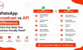 WhatsApp Broadcast vs API Difference: Which One Does Your Business Actually Need?